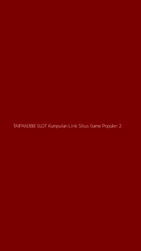 Tampilan Antarmuka Aplikasi Taipan388 Slot Kumpulan Link Situs Game Populer - 2
