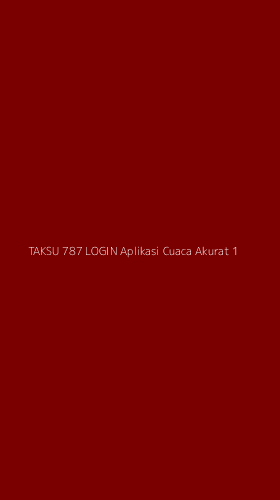Tampilan Antarmuka Aplikasi Taksu 787 Login Aplikasi Cuaca Akurat - 1
