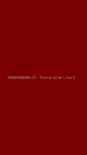 Tampilan Antarmuka Aplikasi TAMBANG888SLOT - Tutorial Server Linux - 2