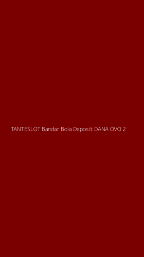 Tampilan Antarmuka Aplikasi Tanteslot Bandar Bola Deposit Dana Ovo - 2