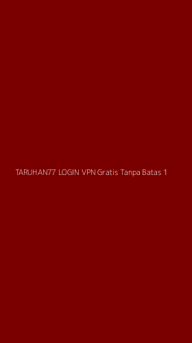 Tampilan Antarmuka Aplikasi Taruhan77 Login Vpn Gratis Tanpa Batas - 1