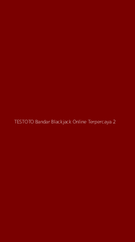 Tampilan Antarmuka Aplikasi Testoto Bandar Blackjack Online Terpercaya - 2