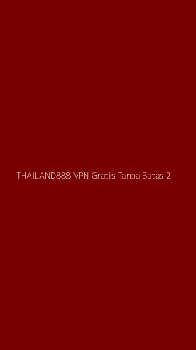 Tampilan Antarmuka Aplikasi Thailand888 Vpn Gratis Tanpa Batas - 2