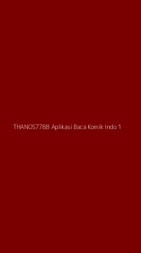 Tampilan Antarmuka Aplikasi Thanos7788 Aplikasi Baca Komik Indo - 1