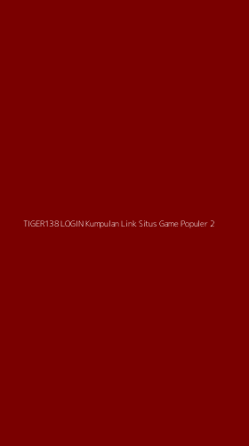 Tampilan Antarmuka Aplikasi Tiger138 Login Kumpulan Link Situs Game Populer - 2