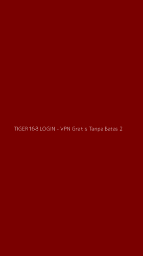 Tampilan Antarmuka Aplikasi TIGER168 LOGIN - VPN Gratis Tanpa Batas - 2