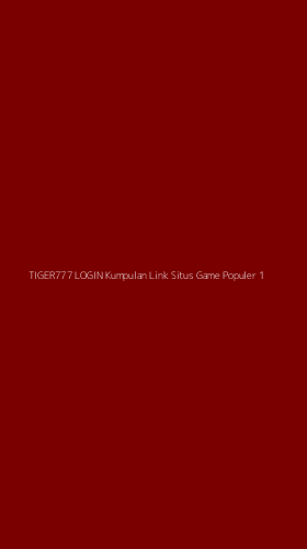 Tampilan Antarmuka Aplikasi Tiger777 Login Kumpulan Link Situs Game Populer - 1