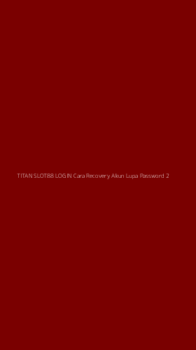 Tampilan Antarmuka Aplikasi Titan Slot88 Login Cara Recovery Akun Lupa Password - 2