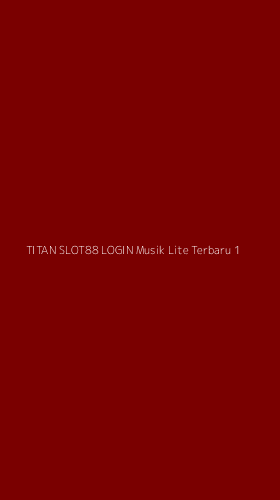 Tampilan Antarmuka Aplikasi Titan Slot88 Login Musik Lite Terbaru - 1