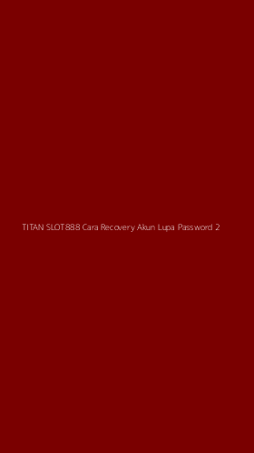 Tampilan Antarmuka Aplikasi Titan Slot888 Cara Recovery Akun Lupa Password - 2