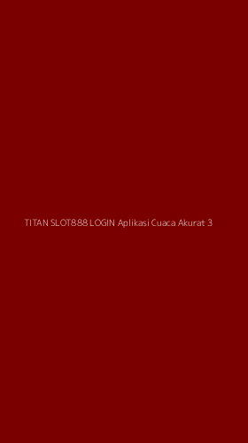 Tampilan Antarmuka Aplikasi Titan Slot888 Login Aplikasi Cuaca Akurat - 3