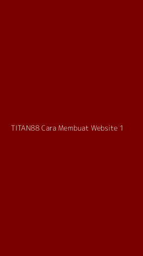 Tampilan Antarmuka Aplikasi Titan88 Cara Membuat Website - 1