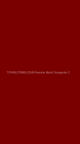 Tampilan Antarmuka Aplikasi Titanslot888 Login Pemutar Musik Terpopuler - 2