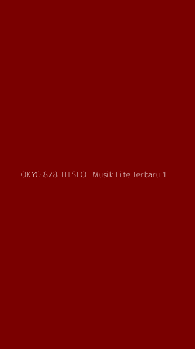 Tampilan Antarmuka Aplikasi Tokyo 878 Th Slot Musik Lite Terbaru - 1