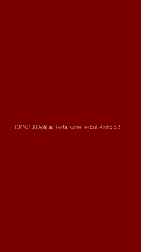 Tampilan Antarmuka Aplikasi Tokyo138 Aplikasi Portal Game Terbaik Android - 2