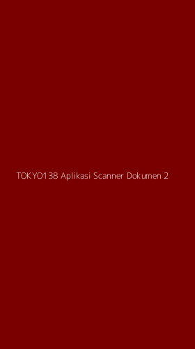 Tampilan Antarmuka Aplikasi Tokyo138 Aplikasi Scanner Dokumen - 2