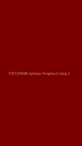 Tampilan Antarmuka Aplikasi Topcer888 Aplikasi Penghasil Uang - 2
