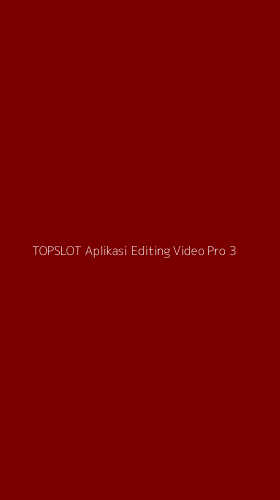 Tampilan Antarmuka Aplikasi Topslot Aplikasi Editing Video Pro - 3