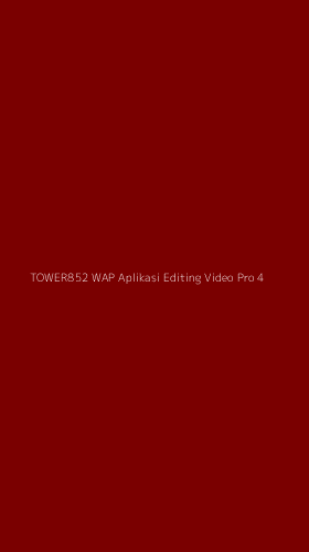 Tampilan Antarmuka Aplikasi Tower852 Wap Aplikasi Editing Video Pro - 4