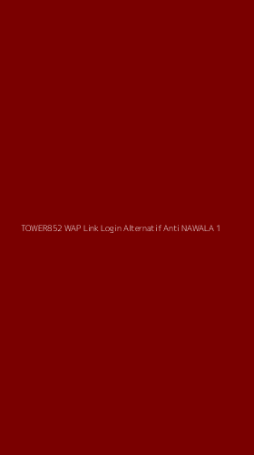 Tampilan Antarmuka Aplikasi Tower852 Wap Link Login Alternatif Anti Nawala - 1