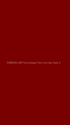 Tampilan Antarmuka Aplikasi Tower852 Wap Situs Dengan Fitur Live Chat Cepat - 2