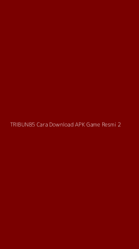 Tampilan Antarmuka Aplikasi Tribun85 Cara Download Apk Game Resmi - 2