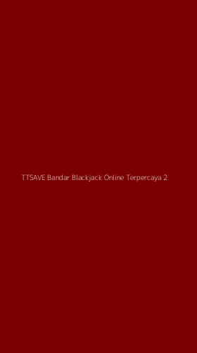Tampilan Antarmuka Aplikasi Ttsave Bandar Blackjack Online Terpercaya - 2