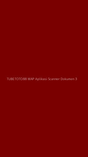 Tampilan Antarmuka Aplikasi Tubetoto88 Wap Aplikasi Scanner Dokumen - 3