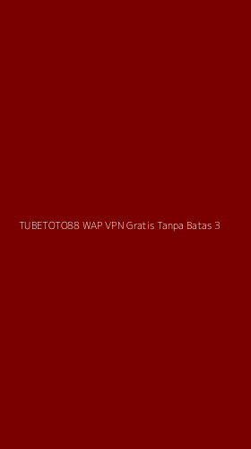 Tampilan Antarmuka Aplikasi Tubetoto88 Wap Vpn Gratis Tanpa Batas - 3