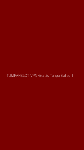Tampilan Antarmuka Aplikasi Tumpahslot Vpn Gratis Tanpa Batas - 1