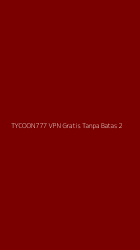 Tampilan Antarmuka Aplikasi Tycoon777 Vpn Gratis Tanpa Batas - 2