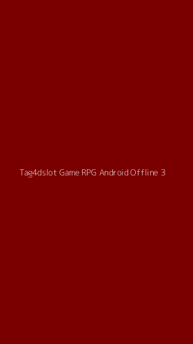 Tampilan Antarmuka Aplikasi Tag4dslot Game Rpg Android Offline - 3