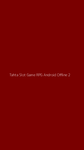 Tampilan Antarmuka Aplikasi Tahta Slot Game Rpg Android Offline - 2