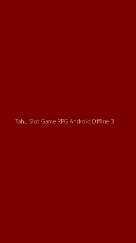 Tampilan Antarmuka Aplikasi Tahu Slot Game Rpg Android Offline - 3