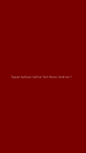 Tampilan Antarmuka Aplikasi Taipan Aplikasi Daftar Slot Resmi Android - 1