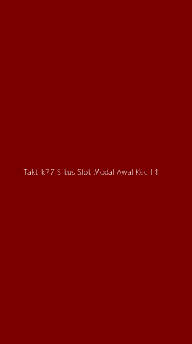 Tampilan Antarmuka Aplikasi Taktik77 Situs Slot Modal Awal Kecil - 1