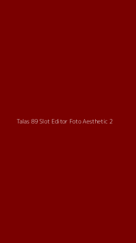 Tampilan Antarmuka Aplikasi Talas 89 Slot Editor Foto Aesthetic - 2