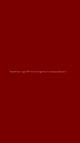 Tampilan Antarmuka Aplikasi Talas89 Slot Login Rtp Slot Tertinggi Hari Ini Gampang Maxwin - 1