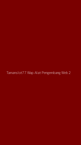 Tampilan Antarmuka Aplikasi Tamanslot77 Wap Alat Pengembang Web - 2