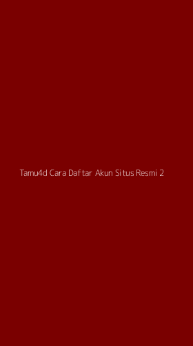 Tampilan Antarmuka Aplikasi Tamu4d Cara Daftar Akun Situs Resmi - 2