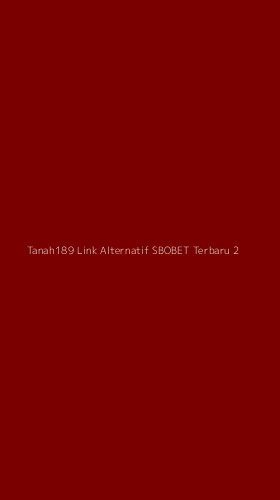 Tampilan Antarmuka Aplikasi Tanah189 Link Alternatif Sbobet Terbaru - 2