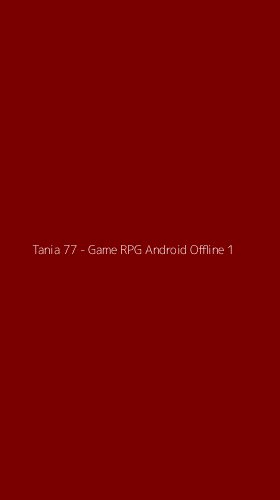 Tampilan Antarmuka Aplikasi Tania 77 - Game RPG Android Offline - 1