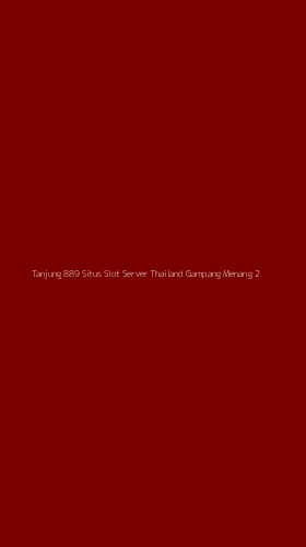 Tampilan Antarmuka Aplikasi Tanjung 889 Situs Slot Server Thailand Gampang Menang - 2