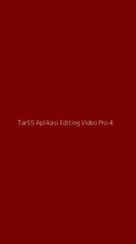Tampilan Antarmuka Aplikasi Tar55 Aplikasi Editing Video Pro - 4