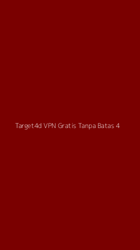 Tampilan Antarmuka Aplikasi Target4d Vpn Gratis Tanpa Batas - 4