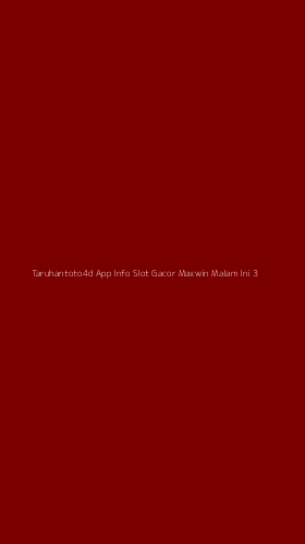 Tampilan Antarmuka Aplikasi Taruhantoto4d App Info Slot Gacor Maxwin Malam Ini - 3