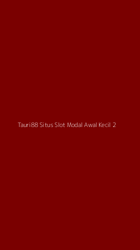 Tampilan Antarmuka Aplikasi Tauri88 Situs Slot Modal Awal Kecil - 2