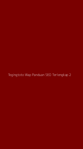 Tampilan Antarmuka Aplikasi Tegingtoto Wap Panduan Seo Terlengkap - 2