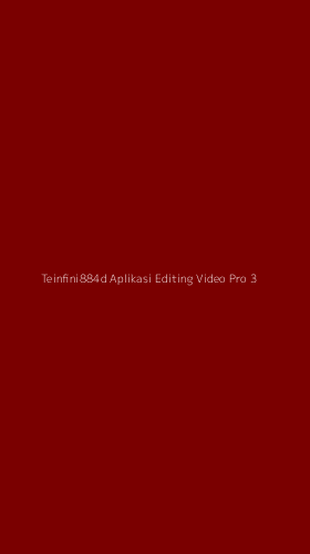 Tampilan Antarmuka Aplikasi Teinfini884d Aplikasi Editing Video Pro - 3