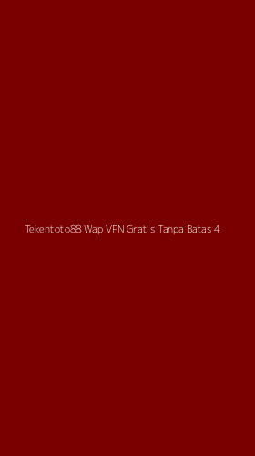 Tampilan Antarmuka Aplikasi Tekentoto88 Wap Vpn Gratis Tanpa Batas - 4